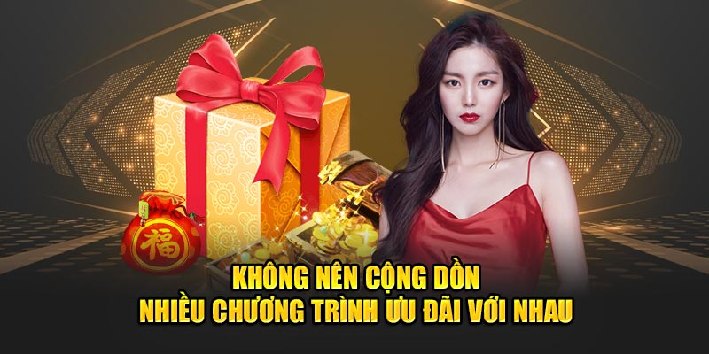 Không nên cộng dồn nhiều chương trình ưu đãi với nhau
