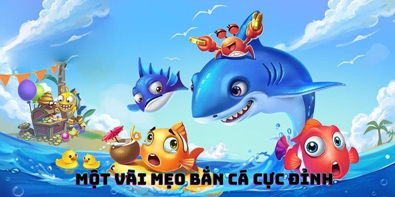 Một vài mẹo bắn cá được các cao thủ ưa chuộng và tin dùng
