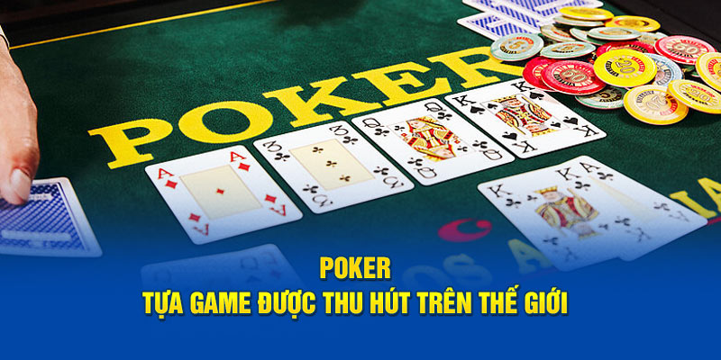 Poker - Tựa game được thu hút trên thế giới