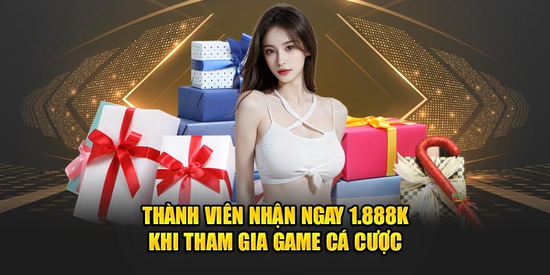 Thành viên nhận ngay 1.888K khi tham gia game cá cược
