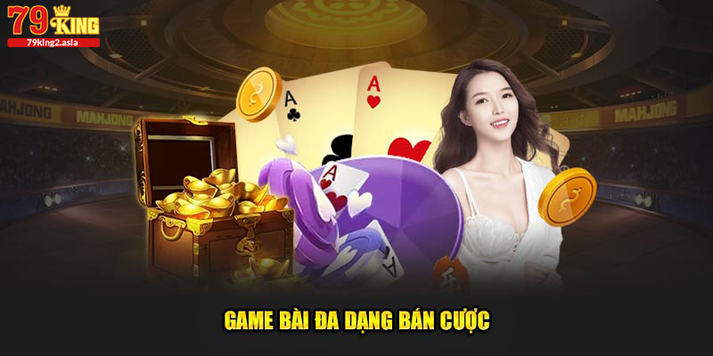 Game bài đa dạng bán cược